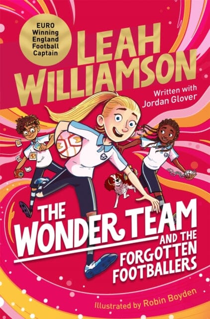 The Wonder Team and the Forgotten Footballers : A time-twisting adventure from the captain of the Euro-winning Lionesses! by Leah Williamson Extended Range Pan Macmillan