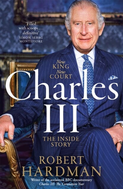 Charles III : New King. New Court. The Inside Story. by Robert Hardman Extended Range Pan Macmillan