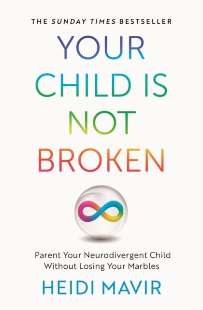 Your Child is Not Broken : Parent Your Neurodivergent Child Without Losing Your Marbles by Heidi Mavir Extended Range Pan Macmillan