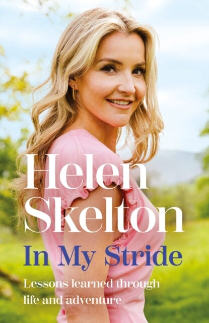 In My Stride : Lessons learned through life and adventure by Helen Skelton Extended Range Headline Publishing Group