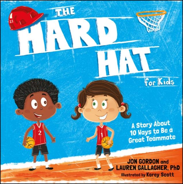 The Hard Hat for Kids : A Story About 10 Ways to Be a Great Teammate Popular Titles John Wiley & Sons Inc