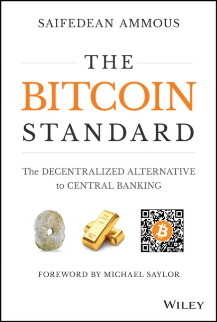 The Bitcoin Standard - The Decentralized Alternative to Central Banking by S Ammous Extended Range John Wiley & Sons Inc