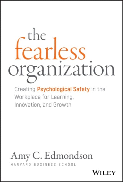 The Fearless Organization - Creating Psychological Safety in the Workplace for Learning, Innovation, and Growth by AC Edmondson Extended Range John Wiley & Sons Inc