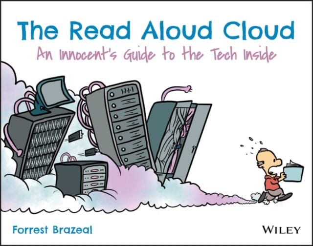 The Read Aloud Cloud - An Innocent's Guide to the Tech Inside by F Brazeal Extended Range John Wiley & Sons Inc