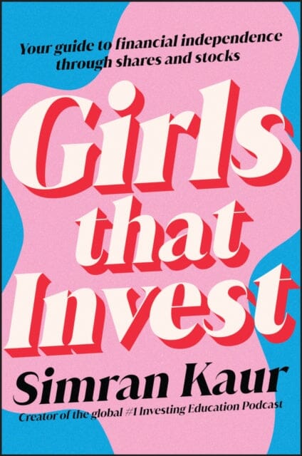 Girls That Invest : Your Guide to Financial Independence through Shares and Stocks by Simran Kaur Extended Range John Wiley & Sons Australia Ltd