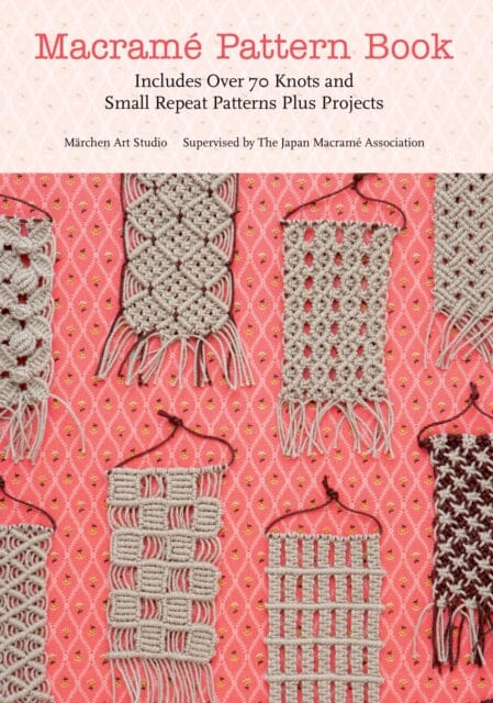 Macrame Pattern Book: Includes Over 70 Knots and Small Repeat Patterns Plus Projects by Marchen Art Extended Range Griffin Publishing