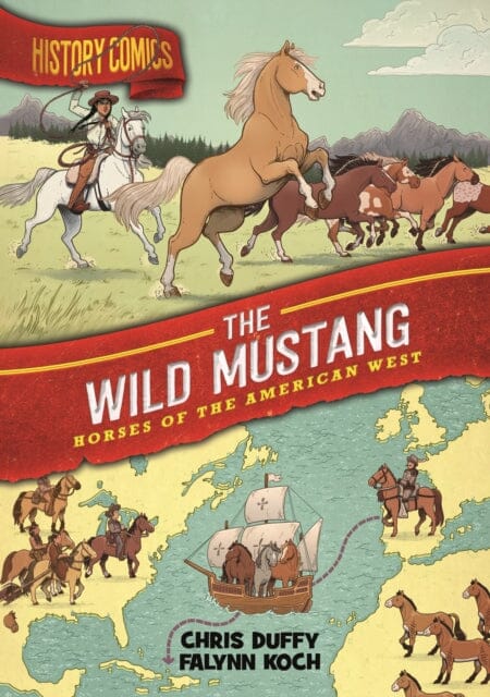 History Comics: The Wild Mustang : Horses of the American West by Chris Duffy Extended Range Roaring Brook Press