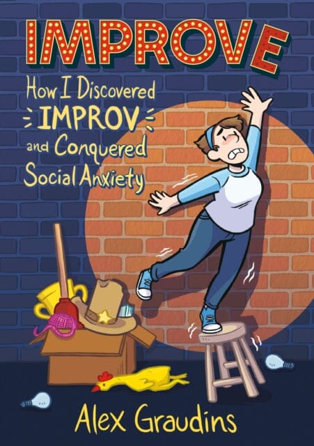Improve : How I Discovered Improv and Conquered Social Anxiety by Alex Graudins Extended Range Roaring Brook Press