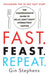 Fast. Feast. Repeat.: The Comprehensive Guide to Delay, Don't Deny Intermittent Fasting--Including the 28-Day Fast Start by Gin Stephens Extended Range St Martin's Press