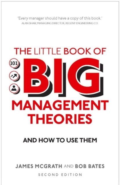 The Little Book of Big Management Theories: ... and how to use them by James McGrath Extended Range Pearson Education Limited