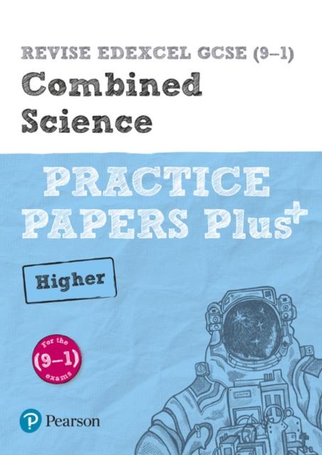 REVISE Edexcel GCSE (9-1) Combined Science Higher Practice Papers Plus : for the 2016 qualifications Popular Titles Pearson Education Limited