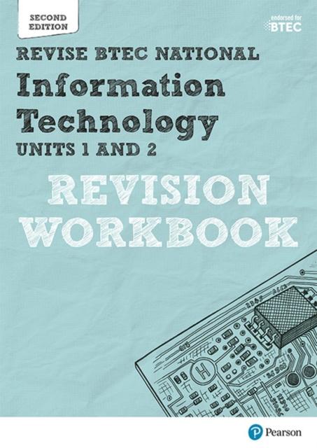 Revise BTEC National Information Technology Units 1 and 2 Revision Workbook : Edition 2 Popular Titles Pearson Education Limited