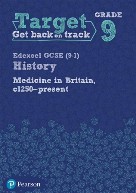 Target Grade 9 Edexcel GCSE (9-1) History Medicine in Britain, c1250-present Workbook Popular Titles Pearson Education Limited