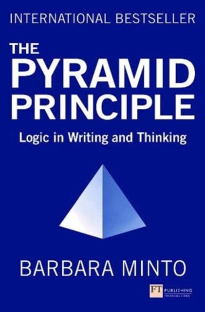 Pyramid Principle, The: Logic in Writing and Thinking by Barbara Minto Extended Range Pearson Education Limited