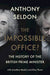 The Impossible Office?: The History of the British Prime Minister by Anthony Seldon Extended Range Cambridge University Press