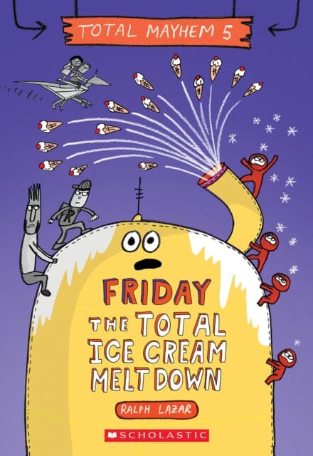 Friday - The Total Ice Cream Meltdown (Total Mayhem #5) by Ralph Lazar Extended Range Scholastic US