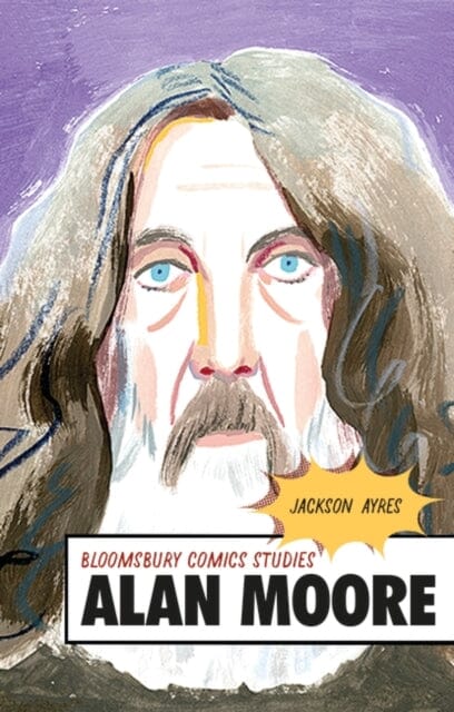 Alan Moore : A Critical Guide by Professor Jackson (Texas A&M University Ayres Extended Range Bloomsbury Publishing PLC