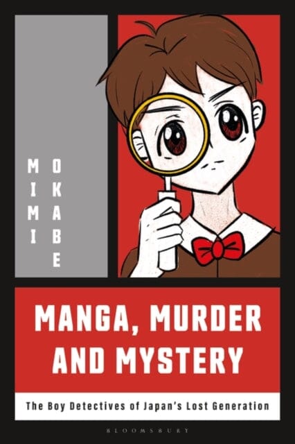 Manga, Murder and Mystery : The Boy Detectives of Japan's Lost Generation by Mimi Okabe Extended Range Bloomsbury Publishing PLC