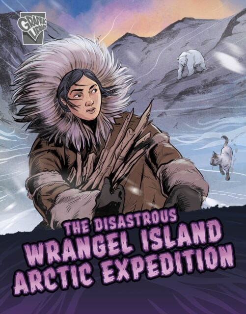The Disastrous Wrangel Island Arctic Expedition by Katrina M. Phillips Extended Range Capstone Global Library Ltd