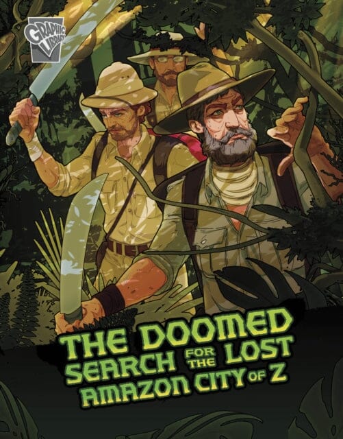 The Doomed Search for the Lost Amazon City of Z by Cindy L. Rodriguez Extended Range Capstone Global Library Ltd