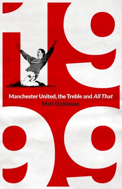 1999: Manchester United, the Treble and All That Extended Range Simon & Schuster Ltd