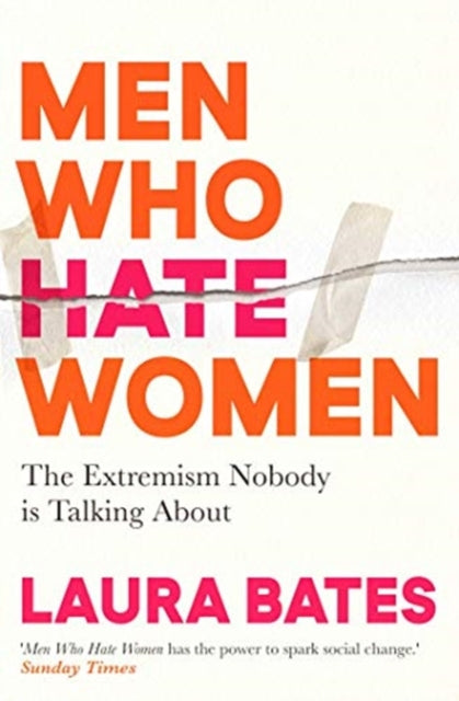 Men Who Hate Women: From incels to pickup artists, the truth about extreme misogyny and how it affects us all by Laura Bates Extended Range Simon & Schuster Ltd