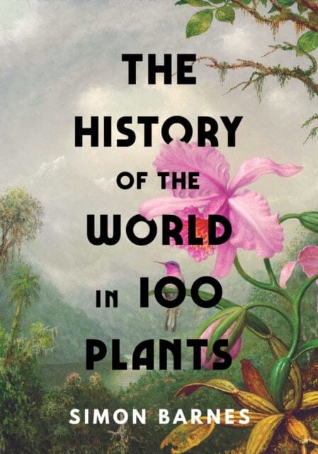 The History of the World in 100 Plants Extended Range Simon & Schuster Ltd