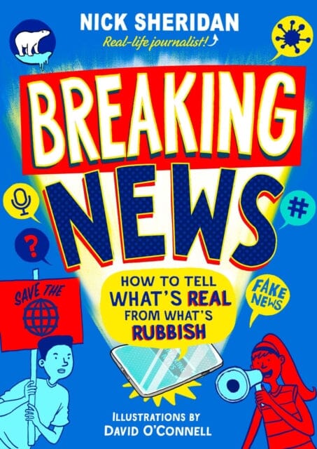 Breaking News: How to Tell What's Real From What's Rubbish by Nick Sheridan Extended Range Simon & Schuster Ltd