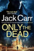 Only the Dead : James Reece 6 by Jack Carr Extended Range Simon & Schuster Ltd