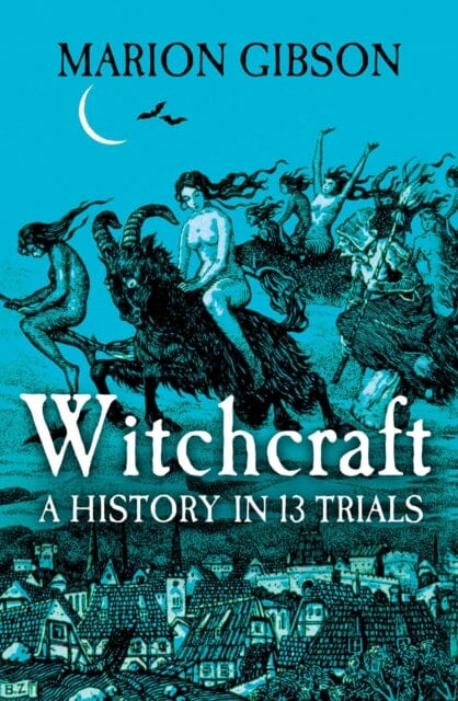 Witchcraft : A History in Thirteen Trials by Marion Gibson Extended Range Simon & Schuster Ltd