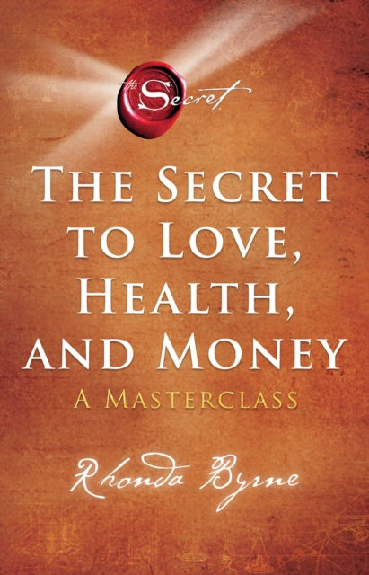 The Secret to Love, Health, and Money: A Masterclass by Rhonda Byrne Extended Range Simon & Schuster Ltd