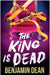 The King is Dead by Benjamin Dean Extended Range Simon & Schuster Ltd