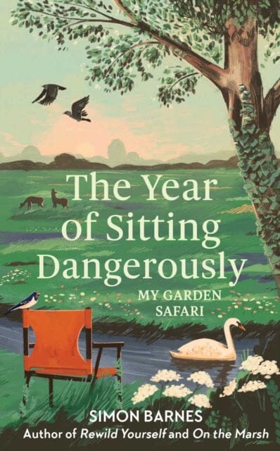 The Year of Sitting Dangerously : My Garden Safari by Simon Barnes Extended Range Simon & Schuster Ltd