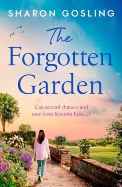 The Forgotten Garden : Warm, romantic, enchanting - the new novel from the author of The Lighthouse Bookshop by Sharon Gosling Extended Range Simon & Schuster Ltd