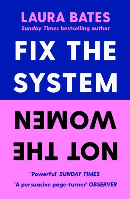 Fix the System, Not the Women by Laura Bates Extended Range Simon & Schuster Ltd