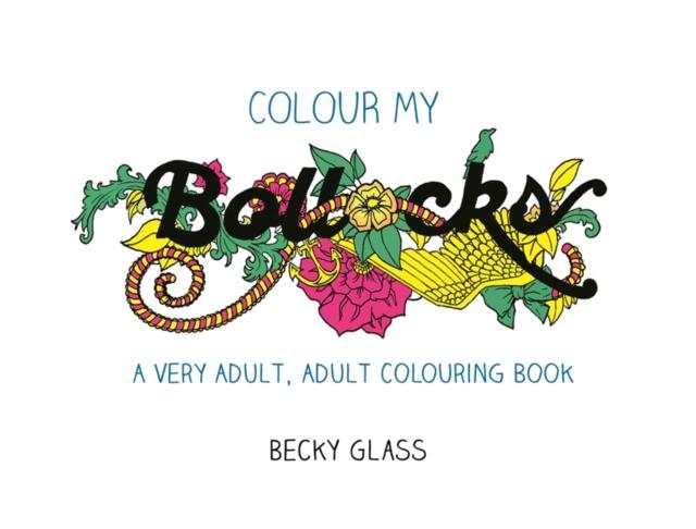 Colour My Bollocks : An Adult Colouring Book for Uncertain Times Popular Titles Orion Publishing Co