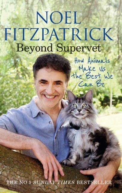 Beyond Supervet: How Animals Make Us The Best We Can Be : The perfect gift for animal lovers by Professor Noel Fitzpatrick Extended Range Orion Publishing Co