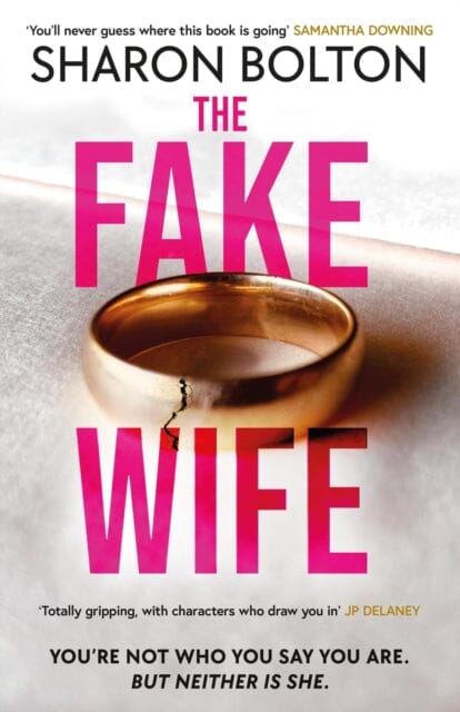 The Fake Wife : An absolutely gripping psychological thriller with jaw-dropping twists from the author of THE SPLIT by Sharon Bolton Extended Range Orion Publishing Co