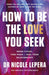 How to Be the Love You Seek : the instant Sunday Times bestseller by Dr Nicole LePera Extended Range Orion Publishing Co
