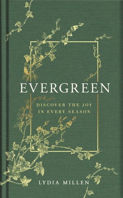 Evergreen : Discover the Joy in Every Season by Lydia Elise Millen Extended Range Orion Publishing Co