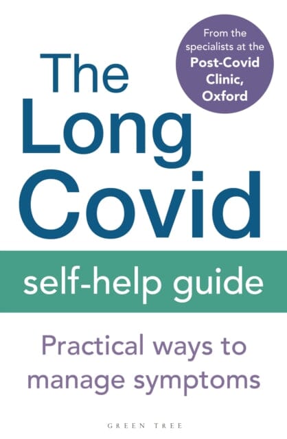 The Long Covid Self-Help Guide: Practical Ways to Manage Symptoms by The Specialists from the Post-Covid Clinic, Oxford Extended Range Bloomsbury Publishing PLC