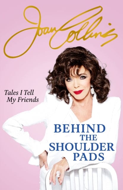 Behind The Shoulder Pads - Tales I Tell My Friends : The captivating, candid and hilarious new memoir from the legendary actress and bestselling author by Joan Collins Extended Range Orion Publishing Co