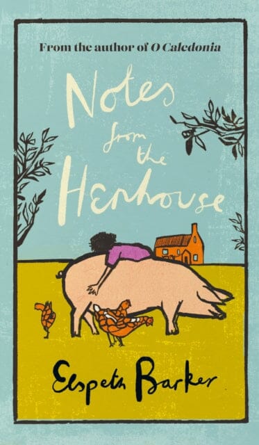 Notes from the Henhouse : From the author of O CALEDONIA, a book that `brings joy to the bleak midwinter' by Elspeth Barker Extended Range Orion Publishing Co