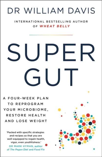 Super Gut: A Four-Week Plan to Reprogram Your Microbiome, Restore Health and Lose Weight by Dr Dr William Davis Extended Range Hodder & Stoughton