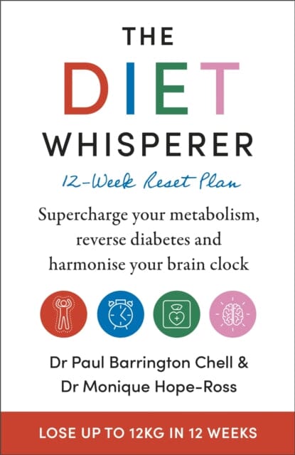 The Diet Whisperer: 12-Week Reset Plan Supercharge your metabolism, reverse diabetes and harmonise your brain clock by Paul Barrington Chell Extended Range Hodder & Stoughton