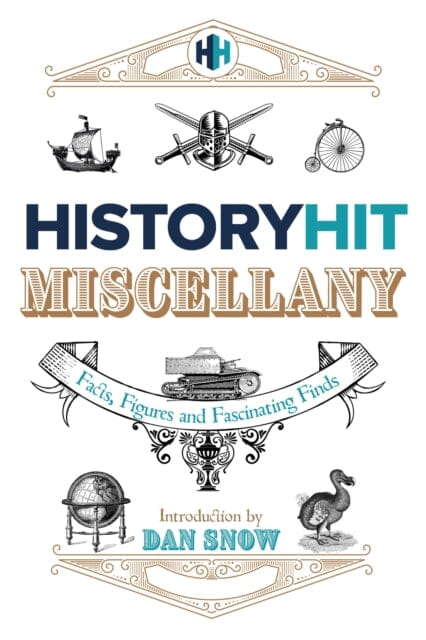 The History Hit Miscellany of Facts, Figures and Fascinating Finds introduced by Dan Snow by History Hit Extended Range Hodder & Stoughton