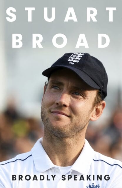 Stuart Broad: Broadly Speaking : THE INSTANT SUNDAY TIMES BESTSELLER by Stuart Broad Extended Range Hodder & Stoughton