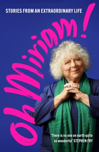 Oh Miriam! : Stories from an Extraordinary Life by Miriam Margolyes Extended Range John Murray Press
