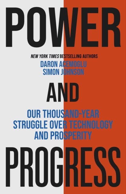 Power and Progress : Our Thousand-Year Struggle Over Technology and Prosperity by Simon Johnson Extended Range John Murray Press