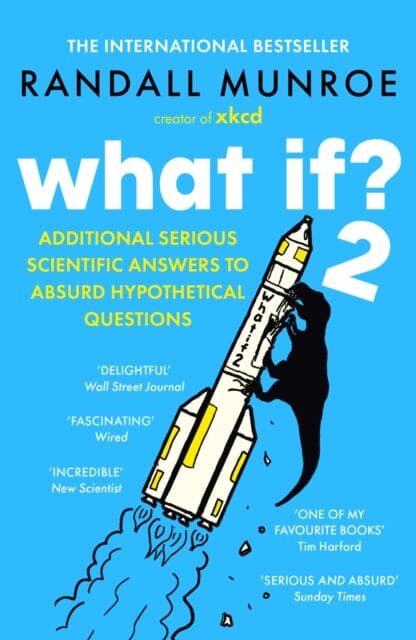 What If?2 : Additional Serious Scientific Answers to Absurd Hypothetical Questions by Randall Munroe Extended Range John Murray Press